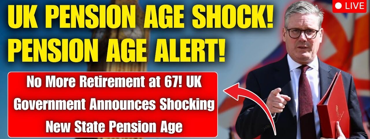 Retirement at 67 is Over – UK Government Announces Shocking New Pension Age!