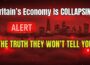 Britain’s Economy Is COLLAPSING Here’s the Truth They Won’t Tell You