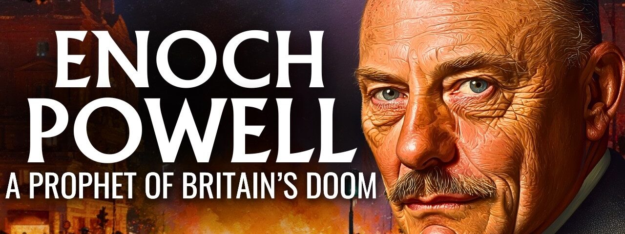 Enoch Powell – A Prophet of Britain’s Doom