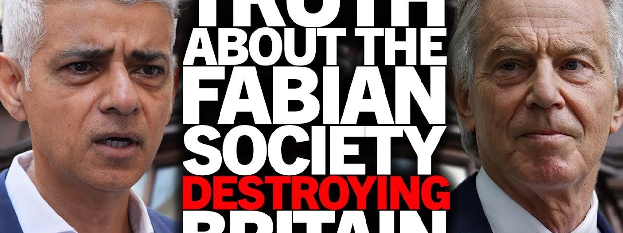 EXPOSED: Secret Fabian Society destroying UK with Sadiq Khan, Tony Blair & Keir Starmer as members
