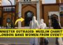 UK Minister OUTRAGED: Muslim Charity in London BANS Women from Event!