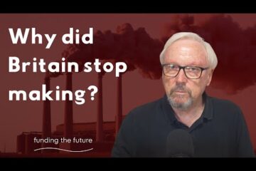 Why Britain no longer makes things — and how we rebuild