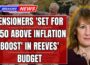 State Pension Set for £550 Real-Terms Increase Under Reeves’ New Budget Plans!