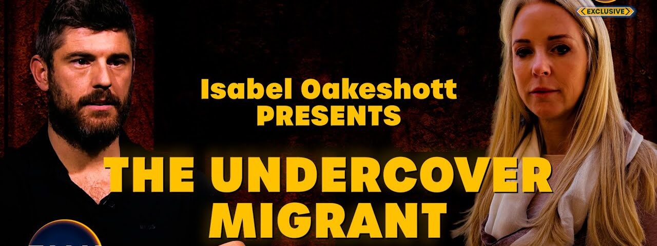 Isabel Oakeshott Presents: The Undercover Migrant | An EXCLUSIVE Talk Documentary